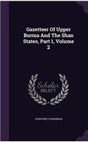 Gazetteer Of Upper Burma And The Shan States, Part 1, Volume 2