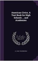 American Civics. A Text Book for High Schools ... and Academies