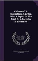 Culverwell V. Sidebottom, A Letter. With A Report Of The Trial. By A Barrister [f. Lawrence]