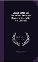 Grund-sätze Der Teutschen Rechte In Sprich-wörtern [by F.c. Conradi]