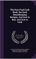 The Pure Food Cook Book, the Good Housekeeping Recipes, Just how to Buy--just how to Cook