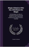 Magia Adamica Oder Das Alterthum Der Magie: Als Dererselben Von Adam An Herabwärts Geleitete Erweisung, Welcher Ein Ganz Vollkommene Entdeckung Des Wahren Himmels ... Zugefüget