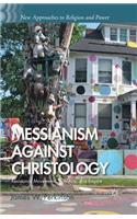 Messianism Against Christology