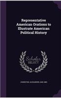 Representative American Orations to Illustrate American Political History