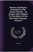 Returns And Papers Presented To The House Of Lords ... In Session 1852, Relative To The Affairs Of The East India Company, Volume 5