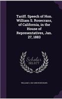 Tariff. Speech of Hon. William S. Rosecrans, of California, in the House of Representatives, Jan. 27, 1883