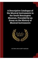 A Descriptive Catalogue of the Musical Instruments in the South Kensington Museum, Preceded by an Essay on the History of Musical Instruments