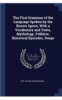 First Grammar of the Language Spoken by the Bontoc Igorot, With a Vocabulary and Texts, Mythology, Folklore, Historical Episodes, Songs