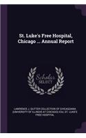 St. Luke's Free Hospital, Chicago ... Annual Report