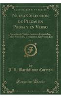 Nueva Coleccion de Piezas En Prosa Y En Verso, Vol. 1: Sacadas de Varios Autores EspaÃ±oles, Tales Son Solis, Cervantes, Quevedo, Etc (Classic Reprint)