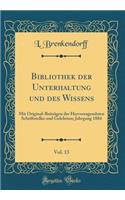 Bibliothek Der Unterhaltung Und Des Wissens, Vol. 13: Mit Original-BeitrÃ¤gen Der Hervorragendsten Schriftsteller Und Gelehrten; Jahrgang 1884 (Classic Reprint)