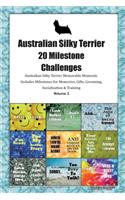 Australian Silky Terrier (Aussie Silk Terrier) 20 Milestone Challenges Australian Silky Terrier Memorable Moments.Includes Milestones for Memories, Gifts, Grooming, Socialization & Training Volume 2