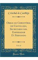 Obras de ChristÃ³bal de Castillejo, Secretario del Emperador D. Fernando, Vol. 13 (Classic Reprint)