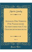 Annalen Des Vereins Für Nassauische Altertumskunde Und Geschichtsforschung, Vol. 4 (Classic Reprint)