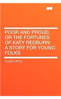 Poor and Proud, or the Fortunes of Katy Redburn: A Story for Young Folks