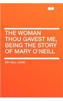 The Woman Thou Gavest Me, Being the Story of Mary O'Neill