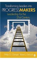 Transforming Leaders Into Progress Makers: Leadership for the 21st Century