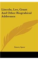 Lincoln, Lee, Grant And Other Biograhical Addresses