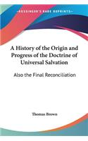 History of the Origin and Progress of the Doctrine of Universal Salvation