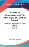 Colonel J. M. Schoonmaker and the Pittsburgh and Lake Erie Railroad: A Study of Personality and Ideals (1913)