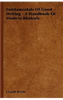 Fundamentals Of Good Writing - A Handbook Of Modern Rhetoric