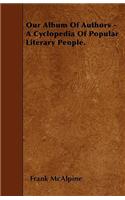Our Album Of Authors - A Cyclopedia Of Popular Literary People.