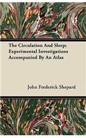 The Circulation And Sleep; Experimental Investigations Accompanied By An Atlas