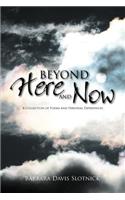 Beyond Here and Now