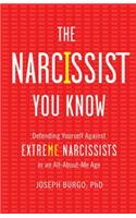 The Narcissist You Know: Defending Yourself Against Extreme Narcissists in an All-About-Me Age