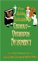 The Bible Rebukes Catholo-Orthodox Necromancy