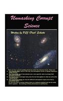 Unmasking Corrupt Sciennce: the Secrets Unlocked.