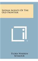 Indian Agents of the Old Frontier
