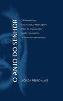 O Anjo do Senhor: O Filho de Deus é o Enviado, Mensageiro, antes da encarnação oculto em mistério desde os tempos antigos.