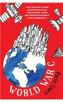 World War C: The Secret and Destructive Weather War Between Russia and America