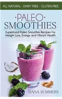 Paleo Smoothies: Superfood Paleo Smoothie Recipes For Weight Loss, Energy and Vibrant Health