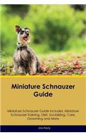 Miniature Schnauzer Guide Miniature Schnauzer Guide Includes: Miniature Schnauzer Training, Diet, Socializing, Care, Grooming, Breeding and More