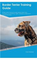 Border Terrier Training Guide Border Terrier Training Includes: Border Terrier Tricks, Socializing, Housetraining, Agility, Obedience, Behavioral Training and More