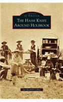 Hash Knife Around Holbrook