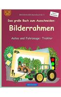 BROCKHAUSEN Bastelbuch Bd. 5 - Das große Buch zum Ausschneiden: Bilderrahmen: Autos und Fahrzeuge: Traktor(Autos Und Fahrzeuge: Traktor)