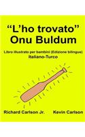 "L'ho trovato" Onu Buldum: Libro illustrato per bambini Italiano-Turco (Edizione bilingue)(Freebilingualbooks.com)
