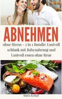 Abnehmen Ohne Stress: 2 in 1 Bundle: (Fett Verbrennen Am Bauch, Fett Verbrennen Ernahrung, Fett Verbrennen Leicht Gemacht, Abnehmen Mit Baby