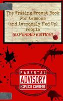 The Writing Prompt Book for Awesome (and Awesomely F'Ed-Up) People: Expanded Edition