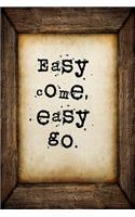 Easy come, easy go: A 6 x 9 Lined Journal Notebook