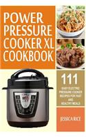 Power Pressure Cooker XL Cookbook: 111 Easy Electric Pressure Cooker Recipes For Fast And Healthy Meals