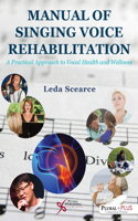 Manual of Singing Voice Rehabilitation: A Practical Approach to Vocal Health and Wellness: A Practical Approach to Vocal Health and Wellness