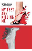 My Feet Are Killing Me: Dr. Levine's Complete Foot Care Program