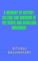 A MEMORY OF HISTORY, CULTURE AND KINGDOM OF THE BODOS AND BODOLAND MOVEMENT