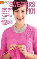 Sweaters 101-The Complete Guide to Knitting Pullovers Plus 12 Beautiful Patterns