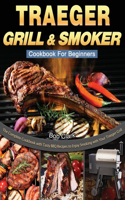 Traeger Grill & Smoker Cookbook For Beginners
