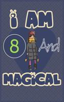 I am 8 and magical: Birthday gift for 8th girls with positive quotes to help her be positive all time/ gift for girl / A Great Gift for Any Girl/space for writing and d